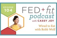 Ep. 104: Robb Wolf on Wired to Eat — Diet Science Explained