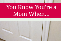 You Know You’re a Mom When… 25 Hilarious Parenting Moments