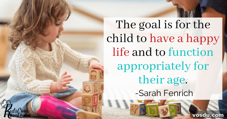 The goal is for the child to have a happy life and be able to function appropriately for their age. -Sarah Fenrich